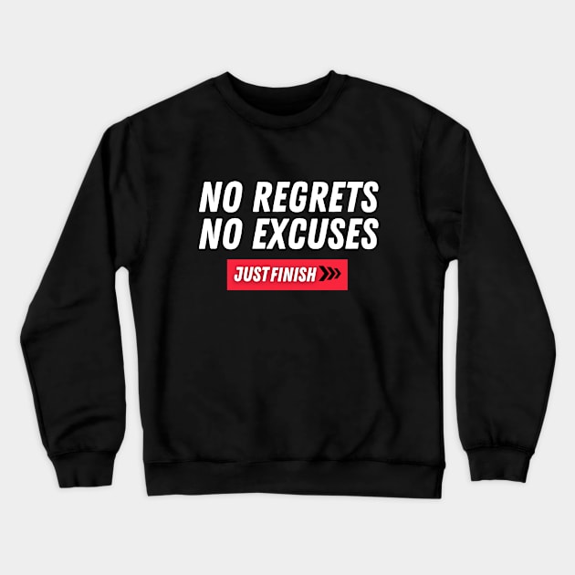 Just Finish- No Regrets, No Excuses Crewneck Sweatshirt by The PE Spot Shop